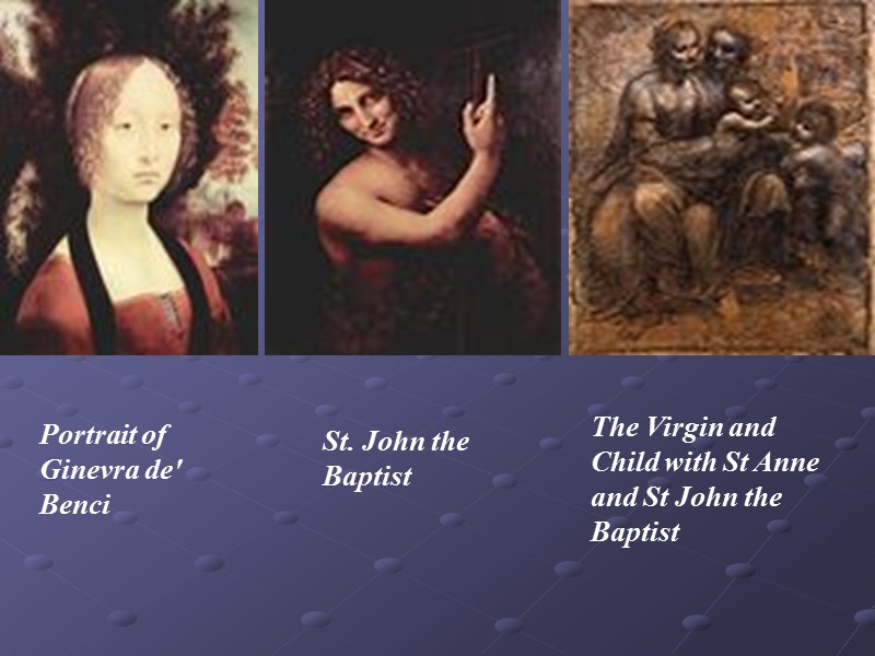 Portrait of Ginevra de' Benci St. John the Baptist The Virgin and Child with